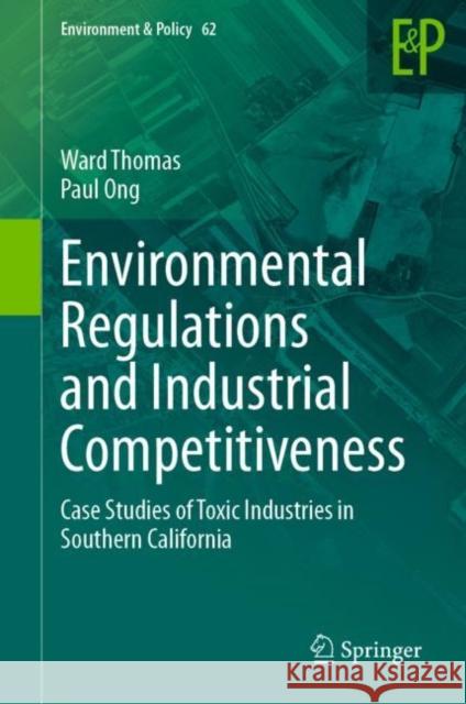 Environmental Regulations and Industrial Competitiveness: Case Studies of Toxic Industries in Southern California Ward Thomas Paul Ong 9783031263750 Springer - książka