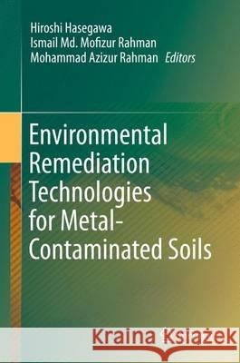 Environmental Remediation Technologies for Metal-Contaminated Soils Hiroshi Hasegawa Ismail MD Mofizur Rahman Mohammad Azizur Rahman 9784431557586 Springer - książka