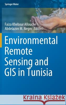 Environmental Remote Sensing and GIS in Tunisia Faiza Khebou Abdelazim Negm 9783030636678 Springer - książka