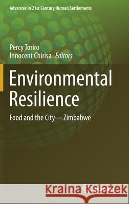 Environmental Resilience: Food and the City--Zimbabwe Toriro, Percy 9789811603044 Springer - książka