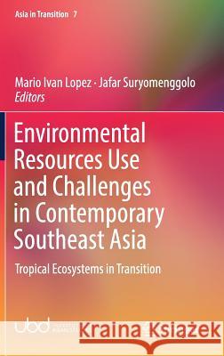 Environmental Resources Use and Challenges in Contemporary Southeast Asia: Tropical Ecosystems in Transition Lopez, Mario Ivan 9789811088803 Springer - książka