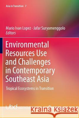 Environmental Resources Use and Challenges in Contemporary Southeast Asia: Tropical Ecosystems in Transition Lopez, Mario Ivan 9789811342653 Springer - książka