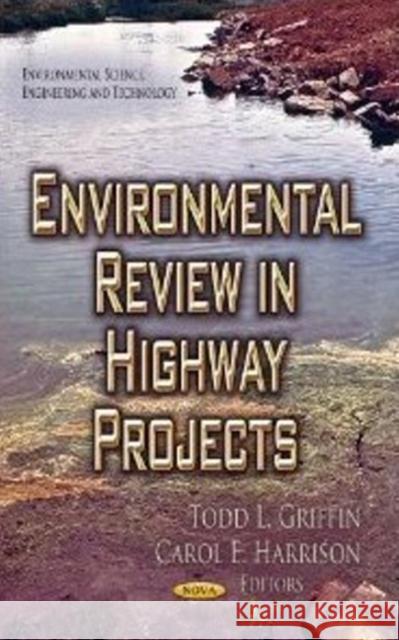 Environmental Review in Highway Projects Todd L Griffin, Carol E Harrison 9781622572809 Nova Science Publishers Inc - książka
