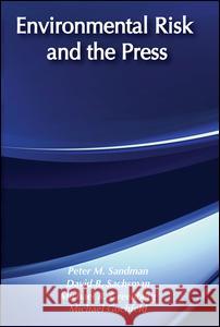 Environmental Risk and the Press Peter M. Sandman David Sachsman Michael Greenberg 9780887381720 Transaction Publishers - książka