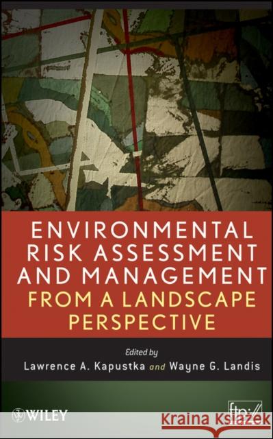 Environmental Risk Landscape Kapustka, Lawrence A. 9780470089972 John Wiley & Sons - książka