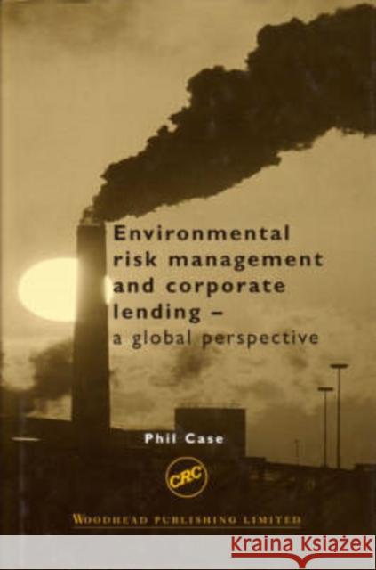 Environmental Risk Management and Corporate Lending: A Global Perspective Case, Phil 9781855734364 WOODHEAD PUBLISHING LTD - książka