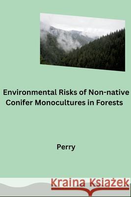 Environmental Risks of Non-native Conifer Monocultures in Forests Perry 9783384276216 Tredition Gmbh - książka