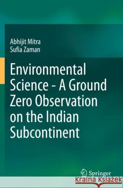 Environmental Science - A Ground Zero Observation on the Indian Subcontinent Abhijit Mitra Sufia Zaman 9783030491338 Springer - książka