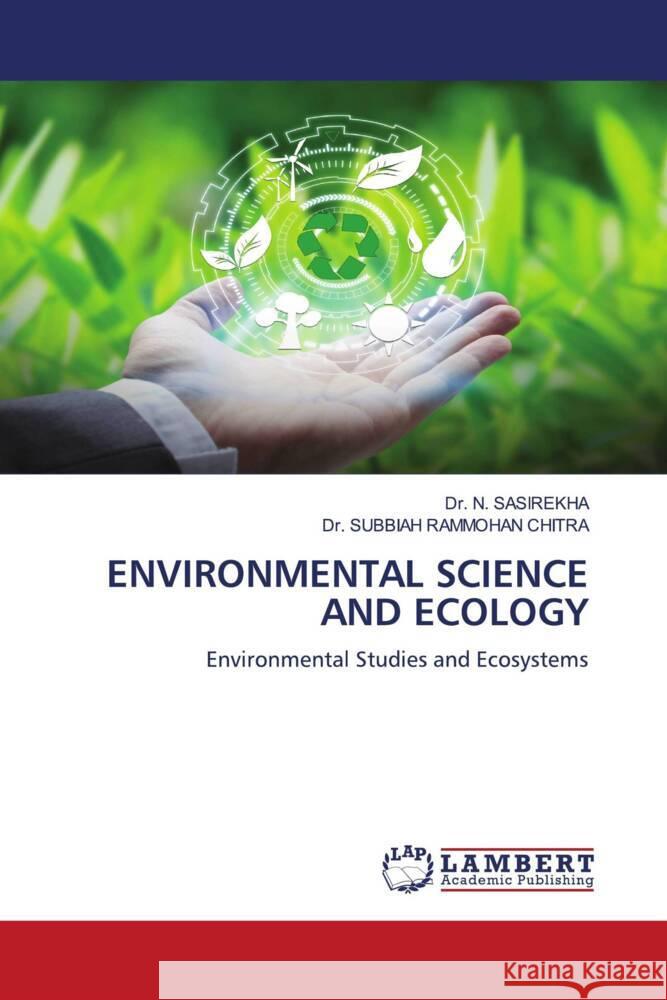 ENVIRONMENTAL SCIENCE AND ECOLOGY SASIREKHA, Dr. N., CHITRA, Dr. SUBBIAH RAMMOHAN 9786205528259 LAP Lambert Academic Publishing - książka