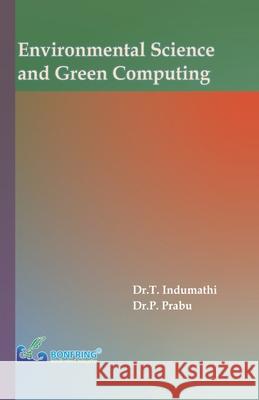 Environmental Science and Green Computing Dr T. Indumathi Dr P. Prabu 9789386638625 Bonfring Technology Solutions - książka