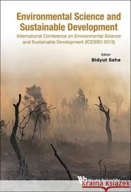 Environmental Science and Sustainable Development - International Conference (Icessd 2015) Bidyut Saha 9789814723022 World Scientific Publishing Company - książka