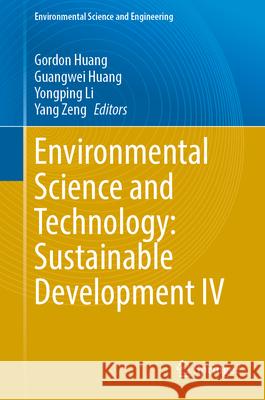 Environmental Science and Technology: Sustainable Development IV Gordon Huang Guangwei Huang Yongping Li 9783032198105 Springer - książka