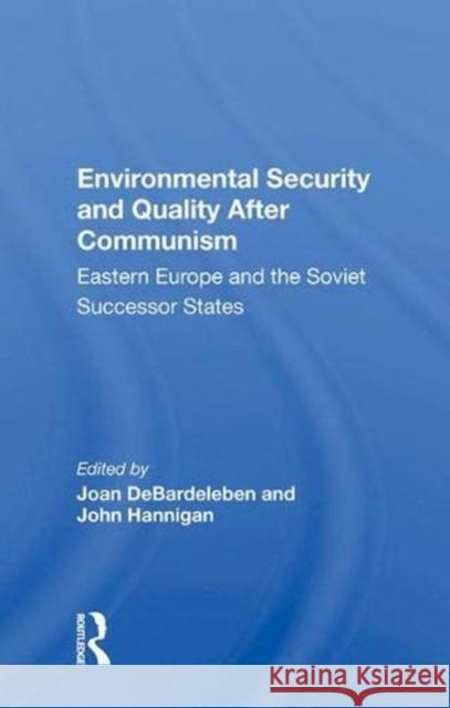 Environmental Security and Quality After Communism: Eastern Europe and the Soviet Successor States Joan DeBardeleben   9780367004675 Routledge - książka