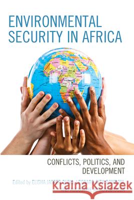 Environmental Security in Africa: Conflicts, Politics, and Development Elisha Jasper Dung Leonard Sitji Bombom Augustine Avwunudiogba 9781666936353 Lexington Books - książka