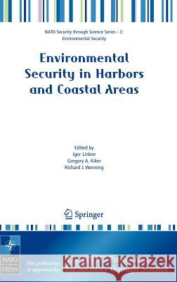 Environmental Security in Harbors and Coastal Areas: Management Using Comparative Risk Assessment and Multi-Criteria Decision Analysis Linkov, Igor 9781402058004 Springer - książka