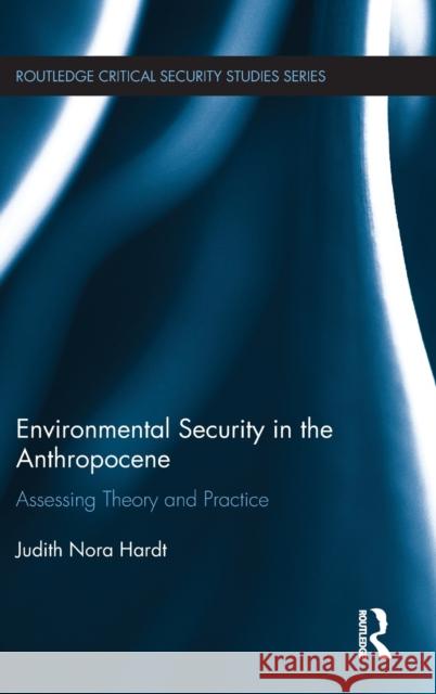 Environmental Security in the Anthropocene: Assessing Theory and Practice Judith Nora Hardt 9781138704893 Routledge - książka