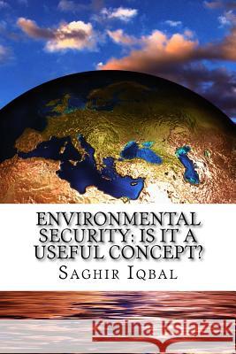Environmental Security: Is it a Useful Concept? Iqbal, Saghir 9781725532427 Createspace Independent Publishing Platform - książka