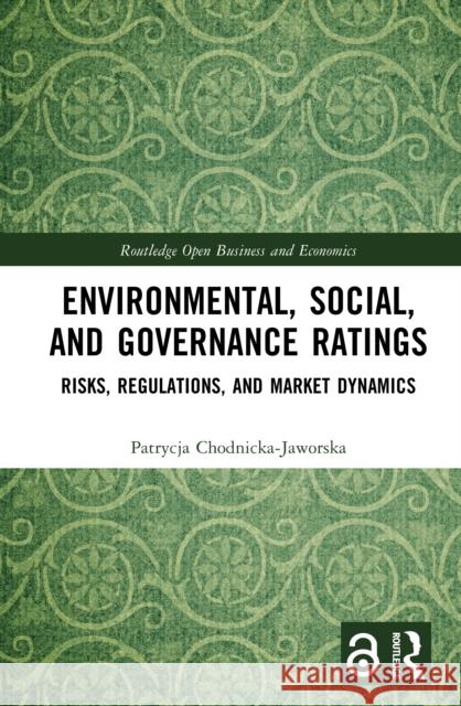 Environmental, Social, and Governance Ratings: Risks, Regulations, and Market Dynamics Patrycja Chodnicka-Jaworska 9781041098713 Routledge - książka