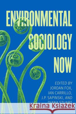 Environmental Sociology Now Jordan Fox Ian Carrillo J. P. Sapinski 9780520421240 University of California Press - książka