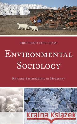 Environmental Sociology: Risk and Sustainability in Modernity Cristiano Luis Lenzi   9781666911503 Lexington Books/Fortress Academic - książka