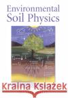 Environmental Soil Physics: Fundamentals, Applications, and Environmental Considerations Hillel, Daniel 9780123485250 Academic Press