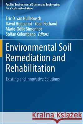 Environmental Soil Remediation and Rehabilitation: Existing and Innovative Solutions Eric D. Va David Huguenot Yoan Pechaud 9783030403508 Springer - książka