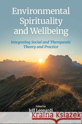 Environmental Spirituality and Wellbeing: Integrating Social and Therapeutic Theory and Practice Jeff Leonardi John Reader 9781800505841 Equinox Publishing - książka