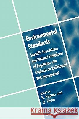 Environmental Standards: Scientific Foundations and Rational Procedures of Regulation with Emphasis on Radiological Risk Management Pinkau, Klaus 9781441950277 Springer - książka