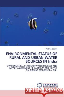 ENVIRONMENTAL STATUS OF RURAL AND URBAN WATER SOURCES IN India Solanki, Pratima 9783843354509 LAP Lambert Academic Publishing AG & Co KG - książka