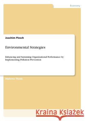 Environmental Strategies: Enhancing and Sustaining Organizational Performance by Implementing Pollution Prevention Plesch, Joachim 9783838671017 Grin Verlag - książka