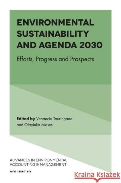 Environmental Sustainability and Agenda 2030: Efforts, Progress and Prospects Venancio Tauringana (University of Southampton, UK), Olayinka Moses (Victoria University of Wellington, New Zealand) 9781802628807 Emerald Publishing Limited - książka