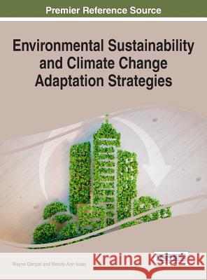 Environmental Sustainability and Climate Change Adaptation Strategies Wayne Ganpat Wendy-Ann Isaac 9781522516071 Information Science Reference - książka