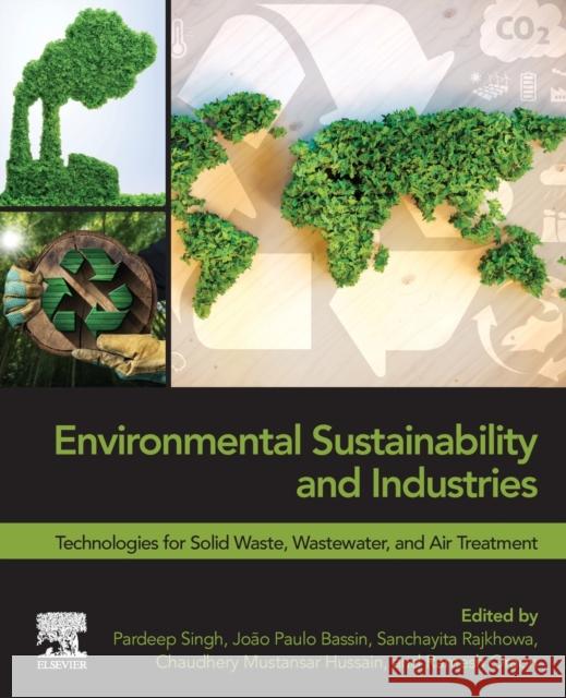 Environmental Sustainability and Industries: Technologies for Solid Waste, Wastewater, and Air Treatment Pardeep Singh Joao Paulo Bassin Sanchayita Rajkhowa 9780323900348 Elsevier - książka