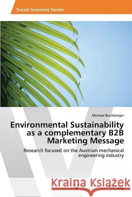 Environmental Sustainability as a Complementary B2B Marketing Message Buchberger Michael   9783639390575 AV Akademikerverlag - książka