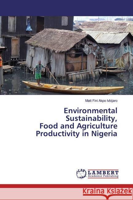 Environmental Sustainability, Food and Agriculture Productivity in Nigeria Ivbijaro, Matt Fini Akpo 9786200322838 LAP Lambert Academic Publishing - książka