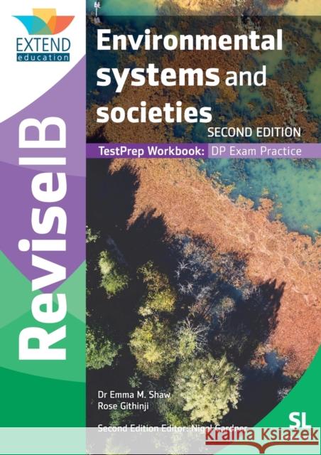Environmental Systems and Societies (SL): Revise IB TestPrep Workbook (SECOND EDITION) Emma M Shaw, Rose Githinji, Nigel Gardner 9781913121389 Extend Education - książka