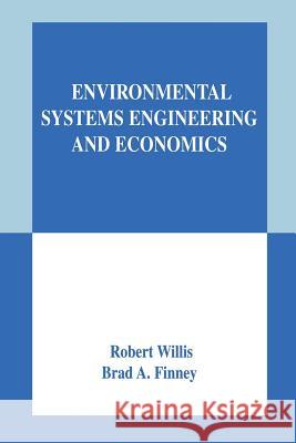 Environmental Systems Engineering and Economics Robert Willis Brad A. Finney Brad A 9781461350972 Springer - książka