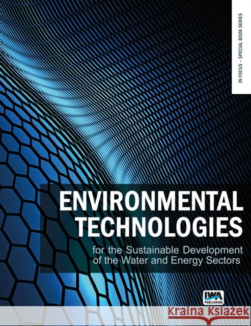 Environmental technologies for the sustainable development of the water and energy sectors Shadi Wajih Hasan, Haizhou Liu, Vincenzo Naddeo, Sebastià Puig, Ngai Yin Yip 9781789062311 IWA Publishing - książka