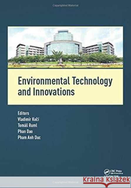Environmental Technology and Innovations: Proceedings of the 1st International Conference on Environmental Technology and Innovations (Ho Chi Minh Cit Vladimir Koci Phan Dao 9781138029965 CRC Press - książka