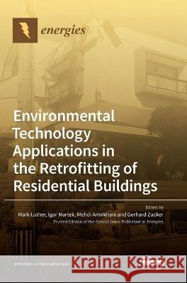 Environmental Technology Applications in the Retrofitting of Residential Buildings Mark B Luther, Igor Martek, Mehdi Amirkhani 9783036552699 Mdpi AG - książka