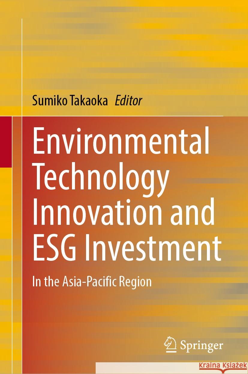 Environmental Technology Innovation and Esg Investment: In the Asia-Pacific Region Sumiko Takaoka 9789819997671 Springer - książka