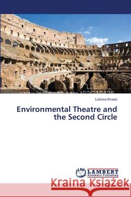 Environmental Theatre and the Second Circle Kruesi Larissa 9783659379451 LAP Lambert Academic Publishing - książka