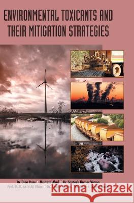 Environmental Toxicants and Their Mitigation Strategies Rani Bina 9788196120443 Discovery Publishing House Pvt Ltd - książka