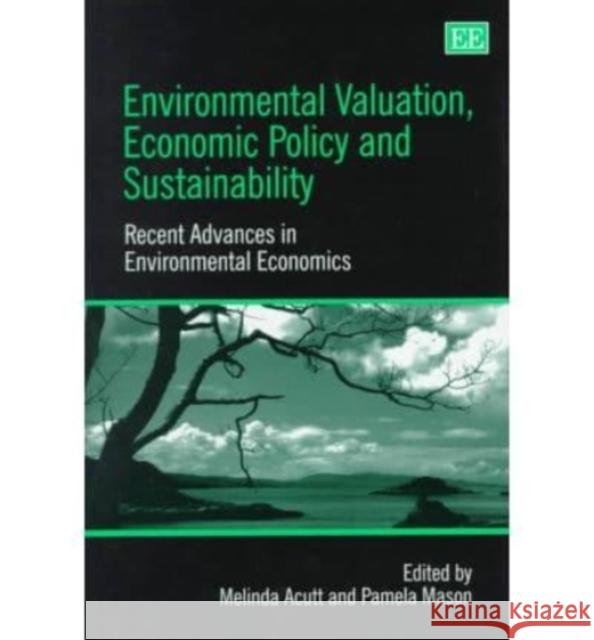 Environmental Valuation, Economic Policy and Sustainability: Recent Advances in Environmental Economics  9781858987538 Edward Elgar Publishing Ltd - książka