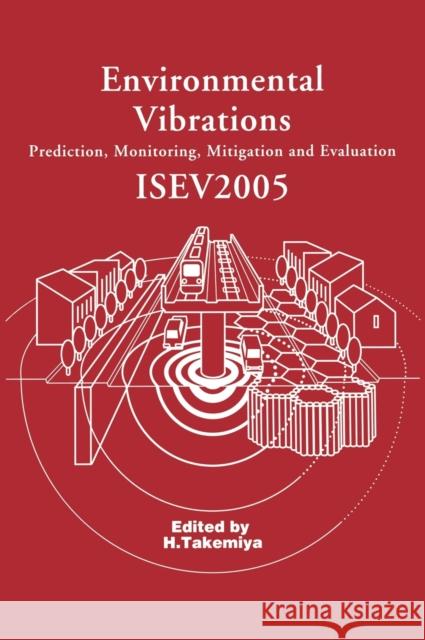 Environmental Vibrations: Prediction, Monitoring, Mitigation and Evaluation: Proceedings of the International Symposium on Environmental Vibrati Takemiya, Hirokazu 9780415390354 Taylor & Francis Group - książka