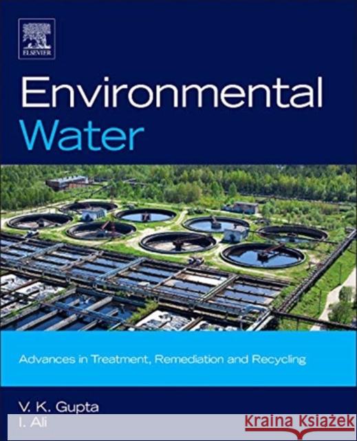 Environmental Water: Advances in Treatment, Remediation and Recycling Gupta, V. K. 9780444593993 Elsevier - książka