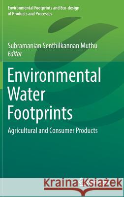 Environmental Water Footprints: Agricultural and Consumer Products Muthu, Subramanian Senthilkannan 9789811325076 Springer - książka