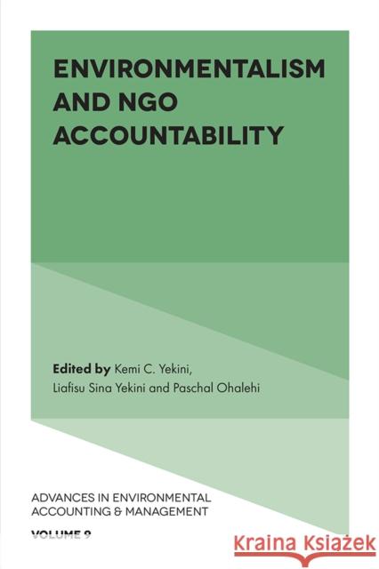 Environmentalism and NGO Accountability Kemi C. Yekini (SOAS University of London, UK), Liafisu Sina Yekini (University of Derby, UK), Paschal Ohalehi (De Montf 9781839090028 Emerald Publishing Limited - książka