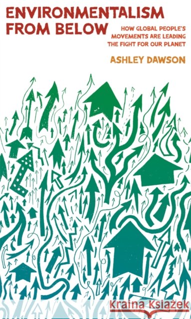 Environmentalism from Below: How Global People's Movements Are Leading the Fight for Our Planet Ashley Dawson 9781642599701 Haymarket Books - książka