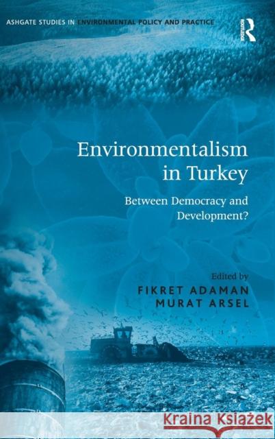 Environmentalism in Turkey: Between Democracy and Development? Arsel, Murat 9780754644477 ASHGATE PUBLISHING GROUP - książka